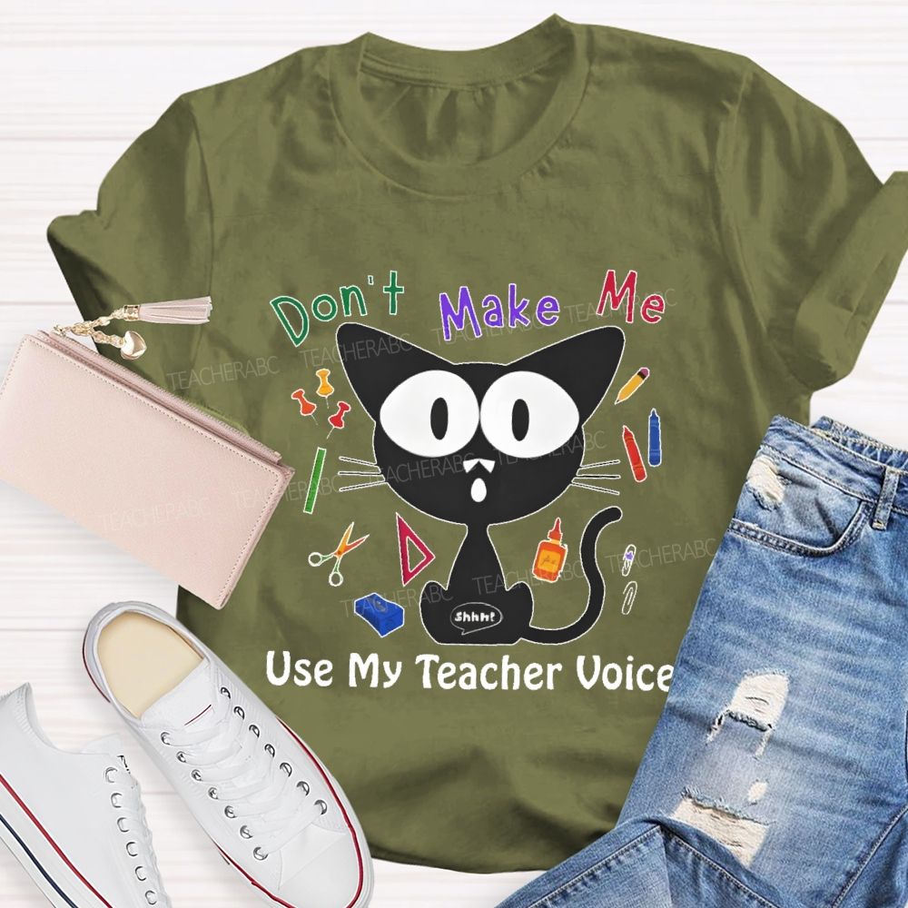 Don't Make Me Use My Teacher Voice Cat  Teacher T-shirt