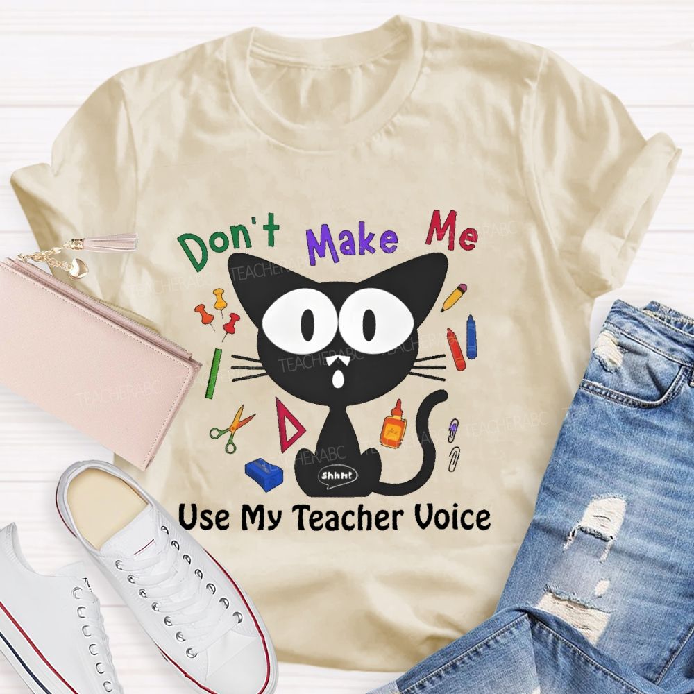 Don't Make Me Use My Teacher Voice Cat  Teacher T-shirt
