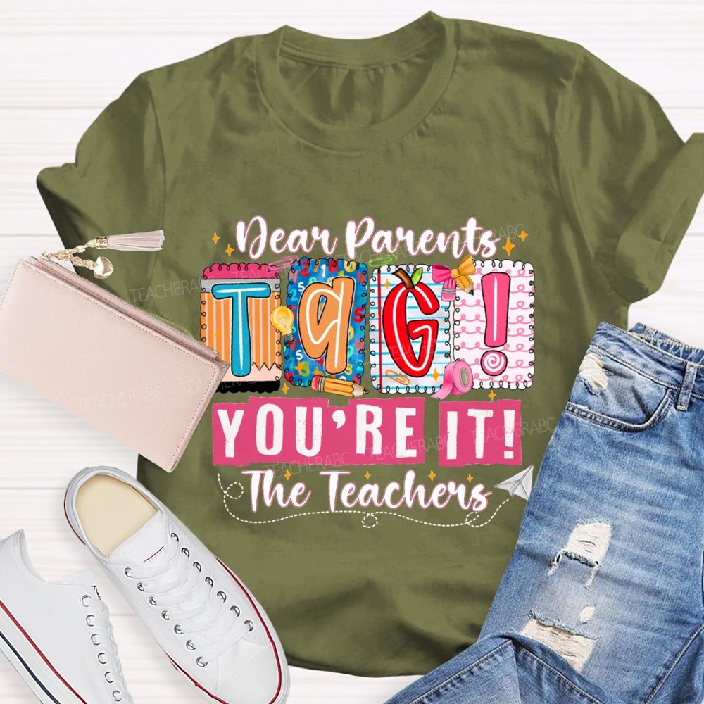 Dear Parents Tag You'Re It The Teachers T-shirt
