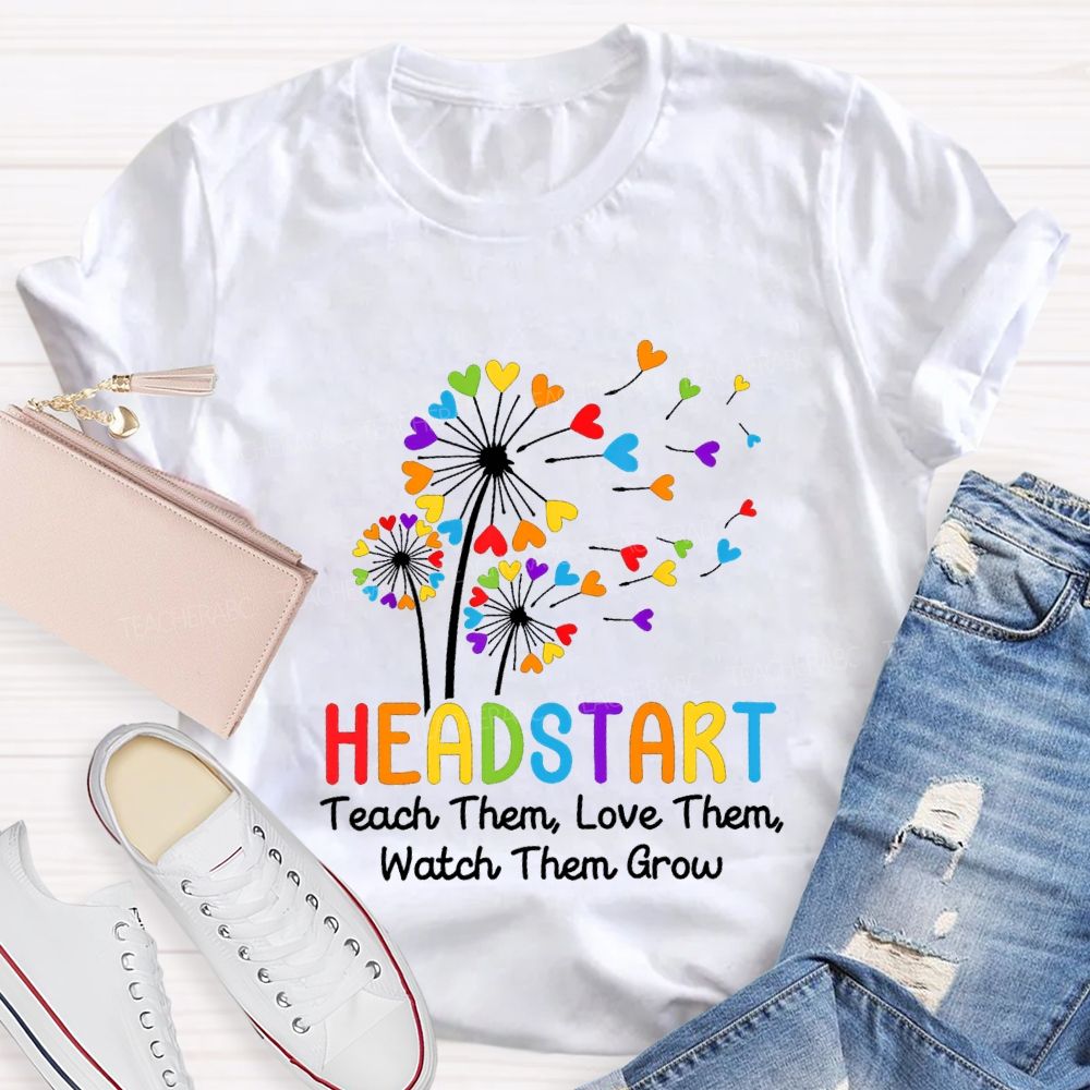 Head Start Teach Them Love Them Watch Them Grow Teacher T-shirt