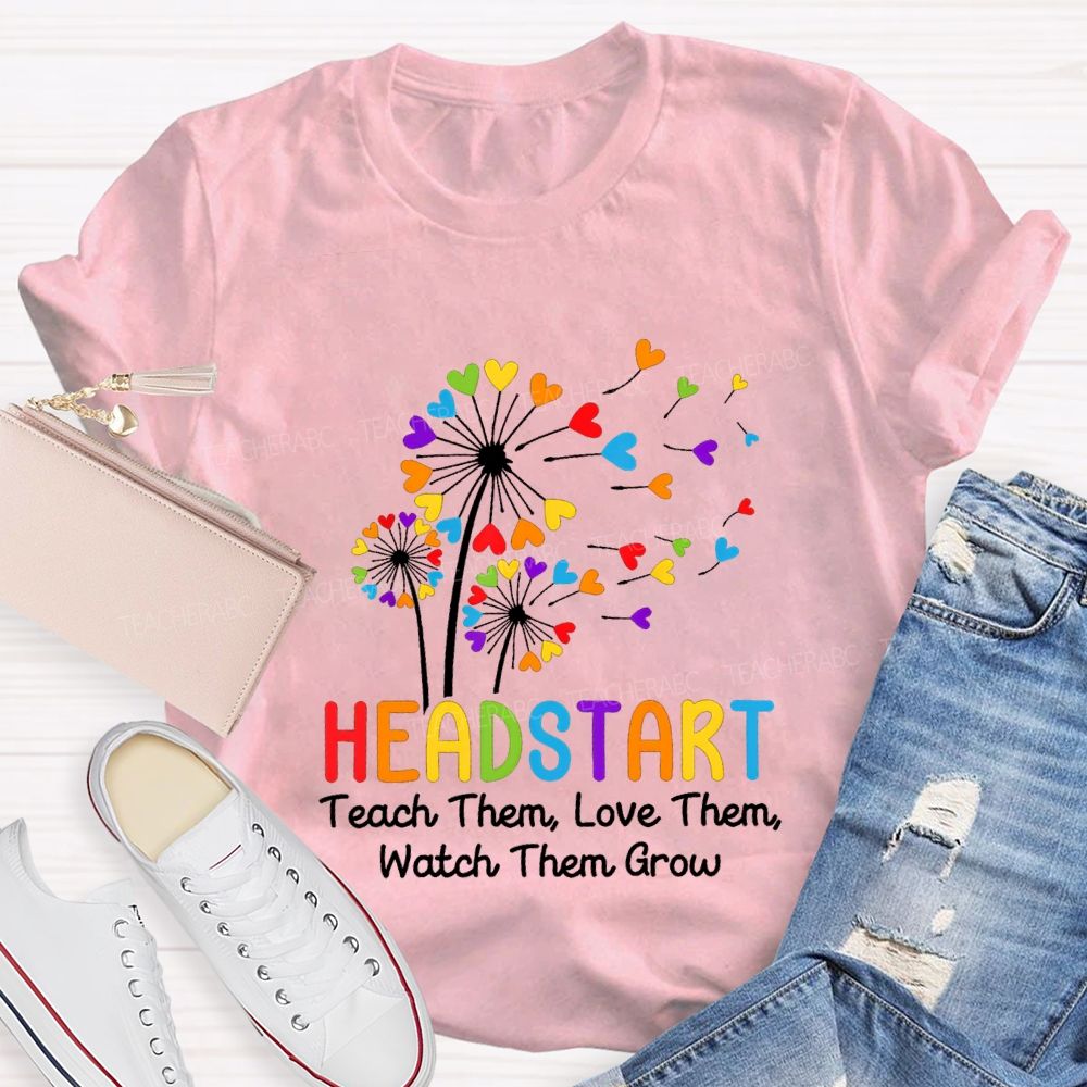 Head Start Teach Them Love Them Watch Them Grow Teacher T-shirt