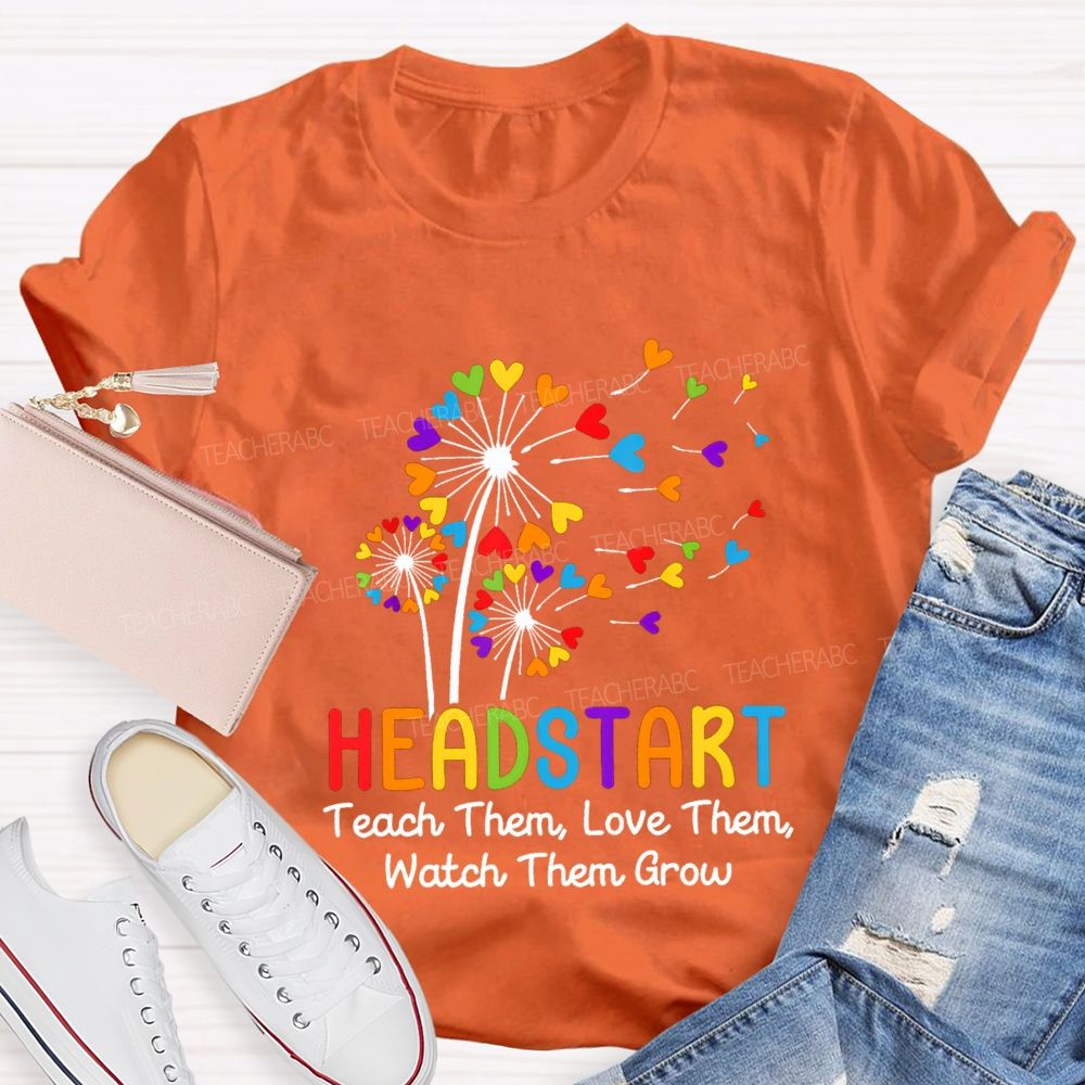 Head Start Teach Them Love Them Watch Them Grow Teacher T-shirt