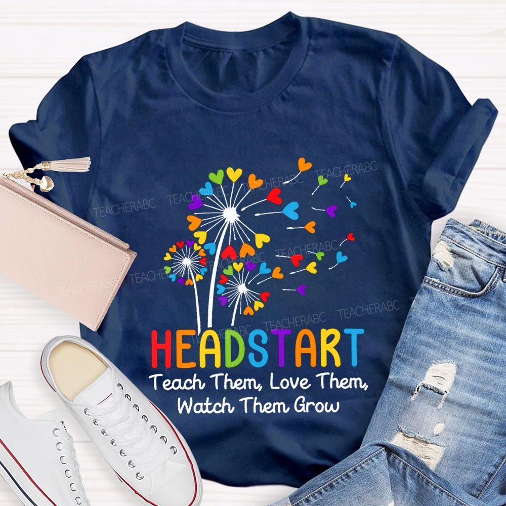 Head Start Teach Them Love Them Watch Them Grow Teacher T-shirt