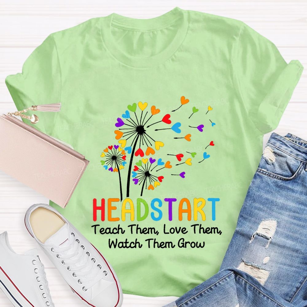Head Start Teach Them Love Them Watch Them Grow Teacher T-shirt