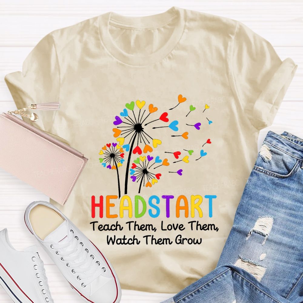 Head Start Teach Them Love Them Watch Them Grow Teacher T-shirt