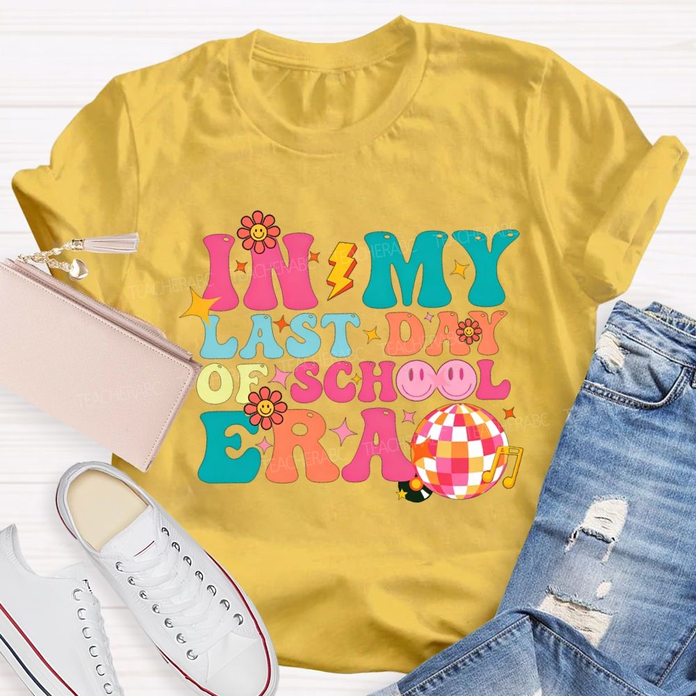 In My Last Day Of School Era Teacher T-shirt