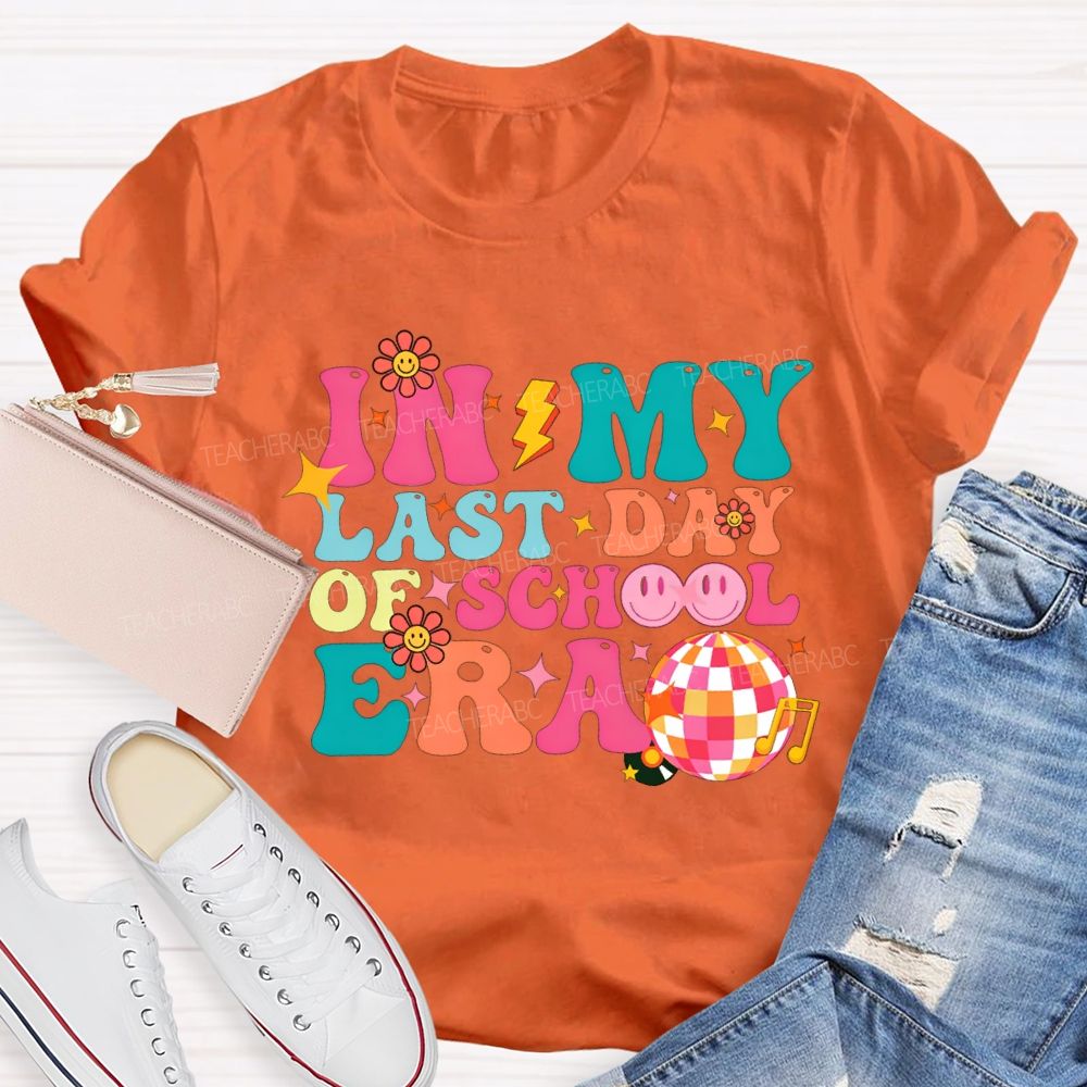 In My Last Day Of School Era Teacher T-shirt