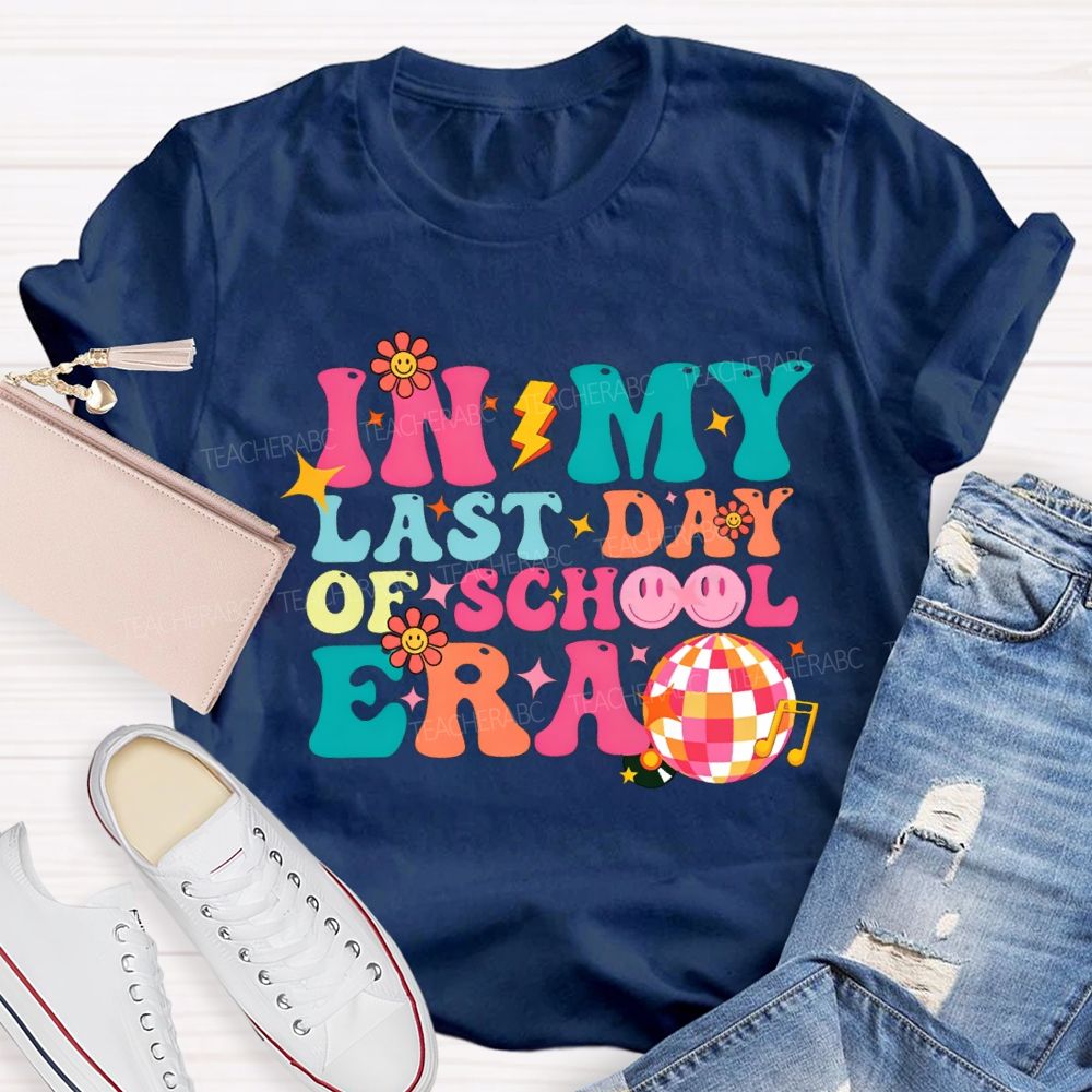 In My Last Day Of School Era Teacher T-shirt