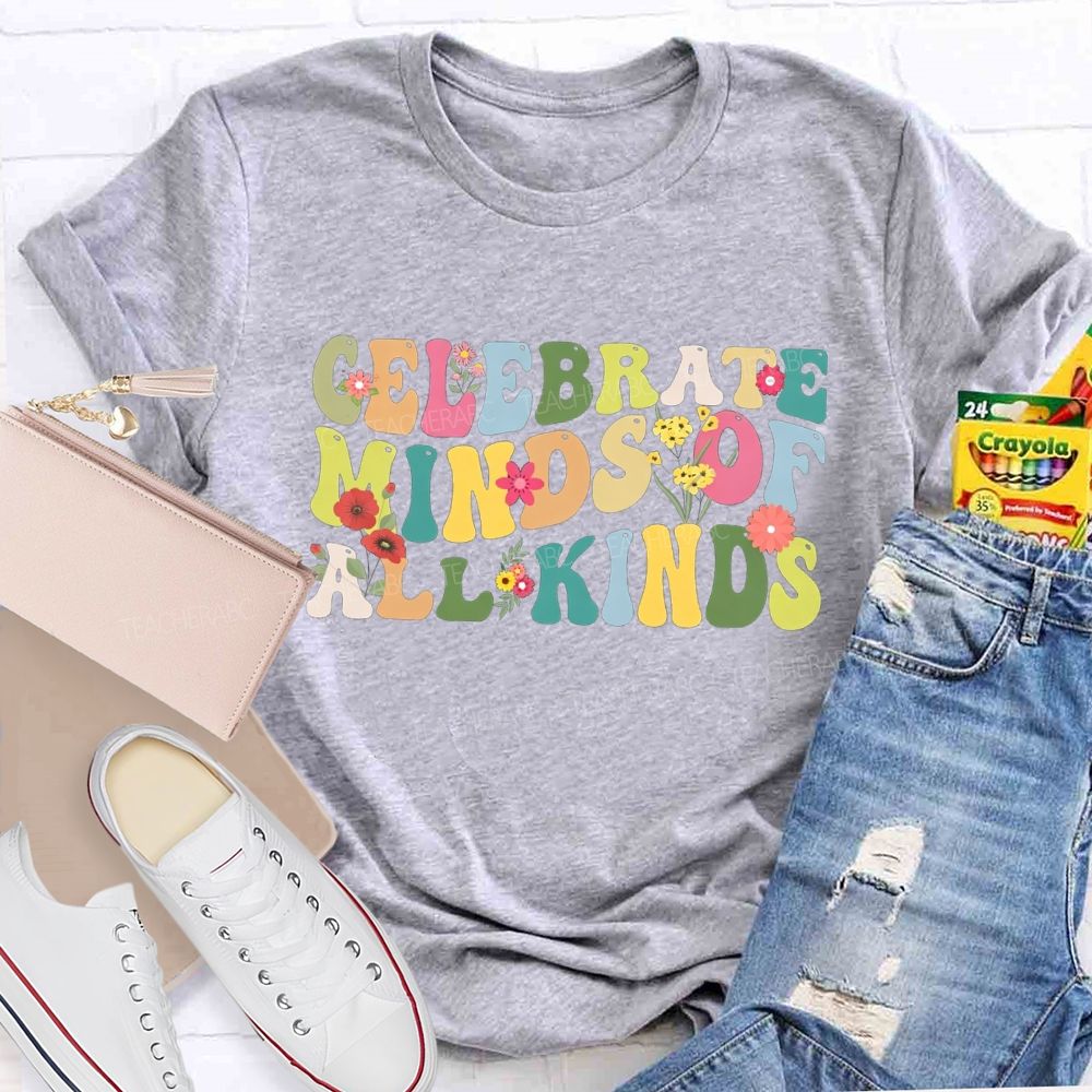 Clelebrate Minds Of All Kinds Colorful Fonts And Small Flowers Teacher T-shirt
