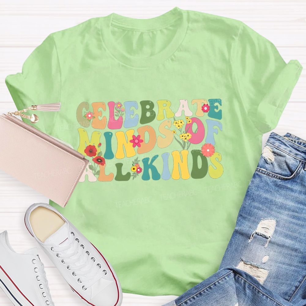 Clelebrate Minds Of All Kinds Colorful Fonts And Small Flowers Teacher T-shirt