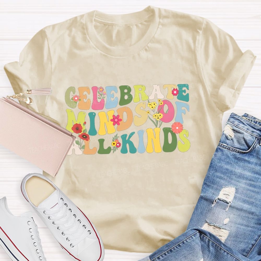 Clelebrate Minds Of All Kinds Colorful Fonts And Small Flowers Teacher T-shirt