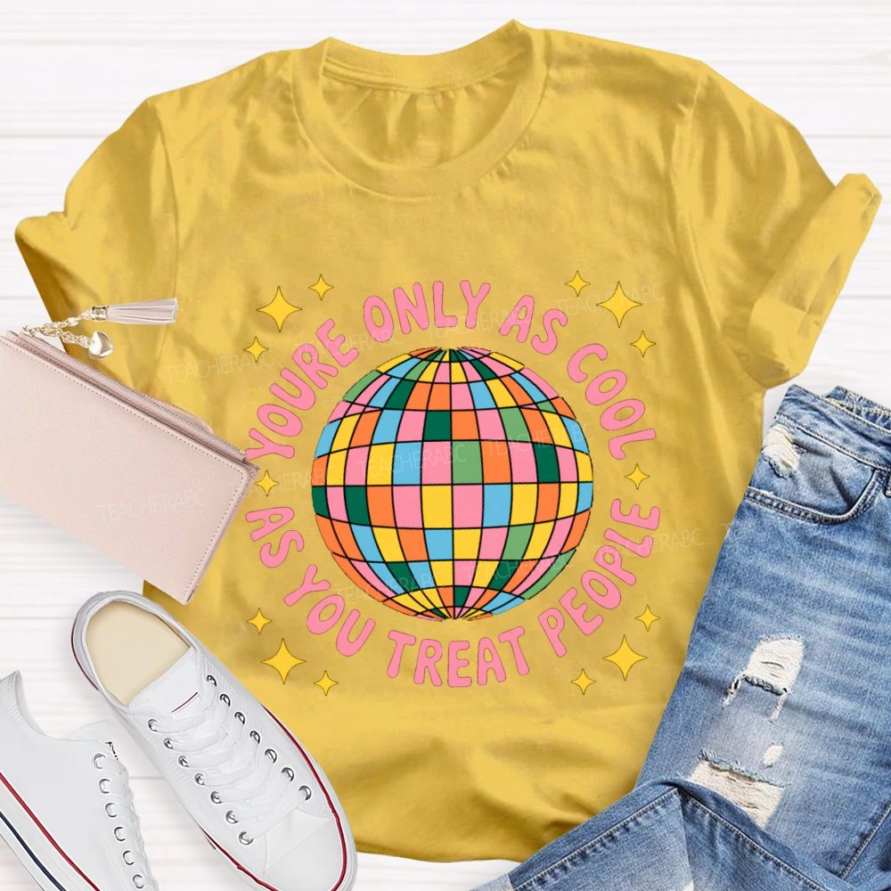 You're Only As Cool As You Treat People Star Teacher T-Shirt