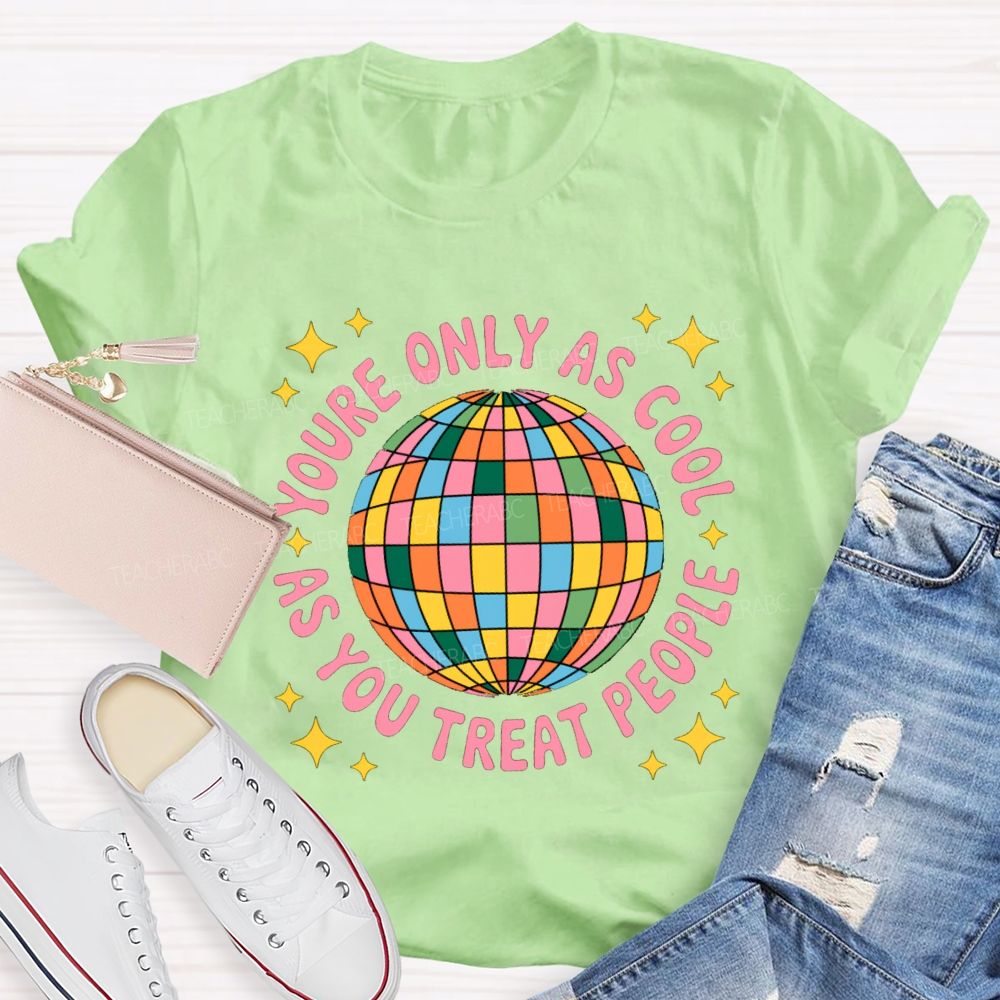 You're Only As Cool As You Treat People Star Teacher T-Shirt