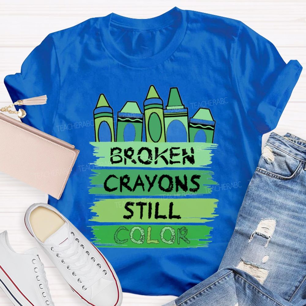 Broken Crayons Still Color Mental Health Green Crayon Teacher T-shirt