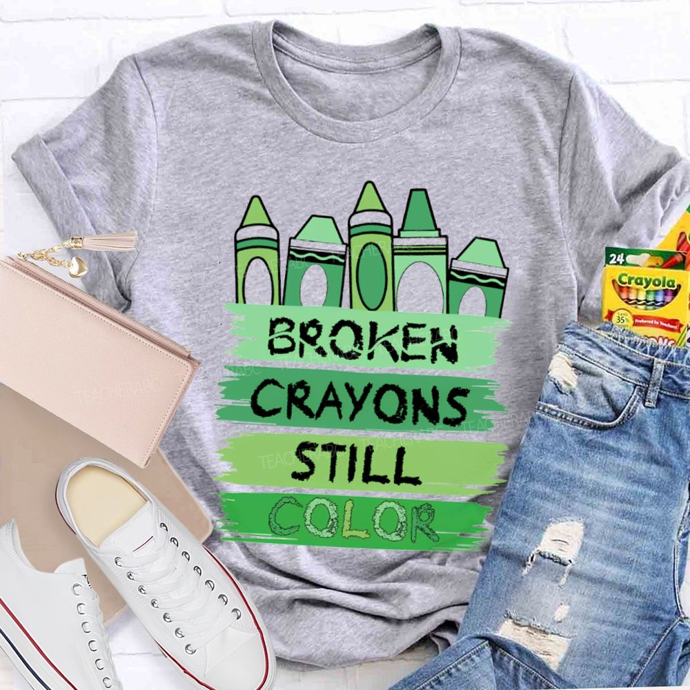 Broken Crayons Still Color Mental Health Green Crayon Teacher T-shirt