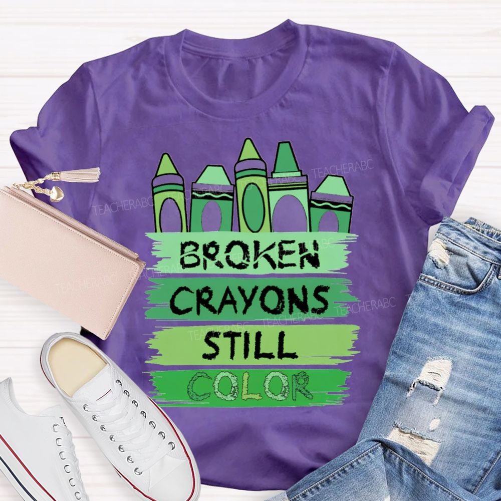 Broken Crayons Still Color Mental Health Green Crayon Teacher T-shirt