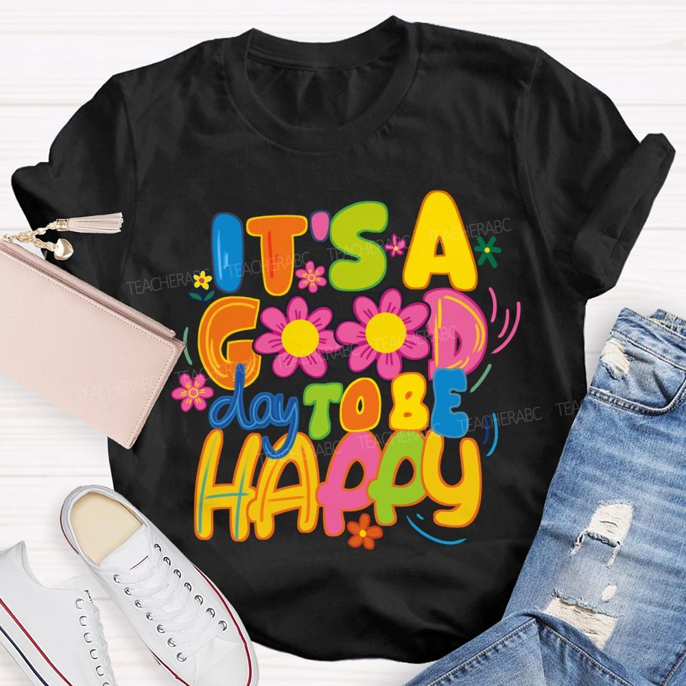 It's A Good Day To Be Happy Bright Letter Floral Teacher T-shirt