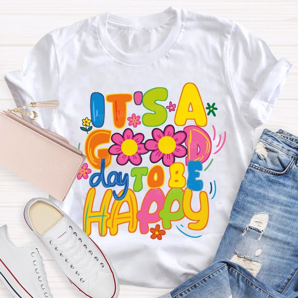 It's A Good Day To Be Happy Bright Letter Floral Teacher T-shirt