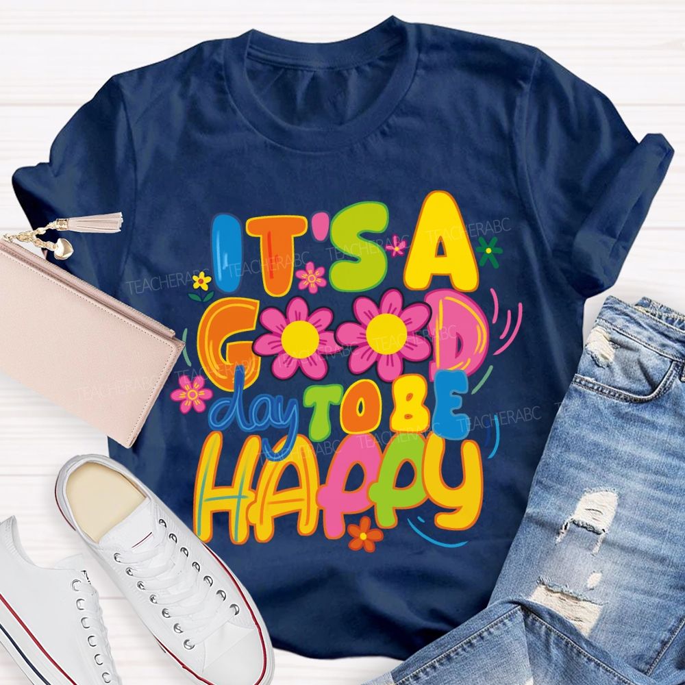 It's A Good Day To Be Happy Bright Letter Floral Teacher T-shirt