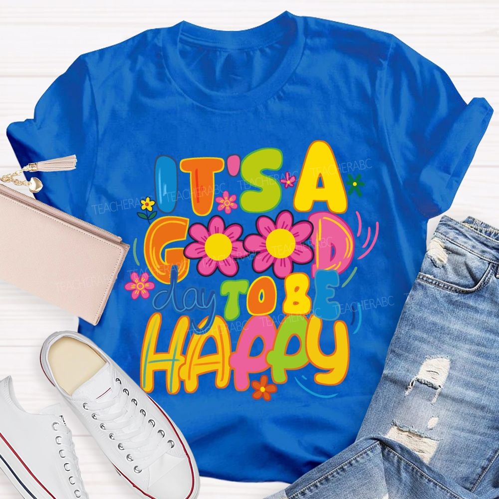 It's A Good Day To Be Happy Bright Letter Floral Teacher T-shirt