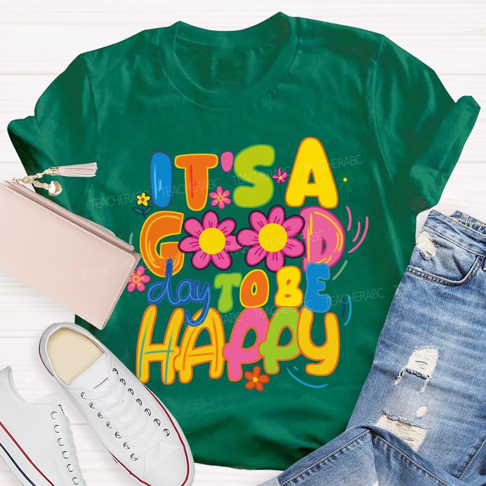 It's A Good Day To Be Happy Bright Letter Floral Teacher T-shirt