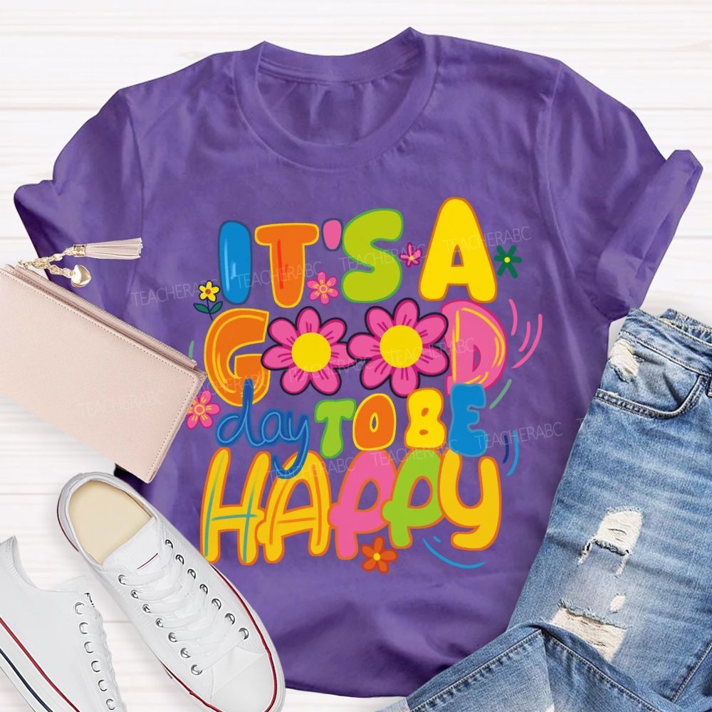 It's A Good Day To Be Happy Bright Letter Floral Teacher T-shirt
