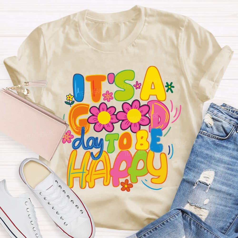 It's A Good Day To Be Happy Bright Letter Floral Teacher T-shirt