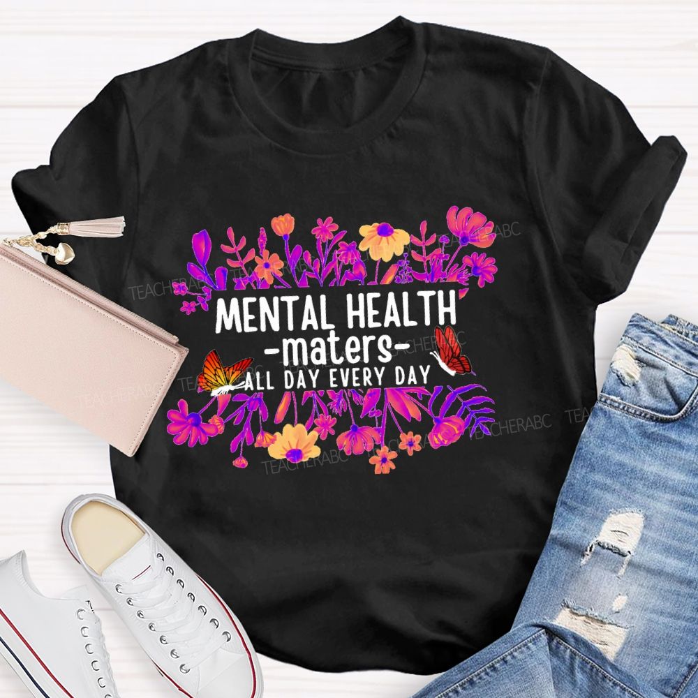 Mental Health Matters All Day Every Day Flower Butterfly Teacher T-shirt