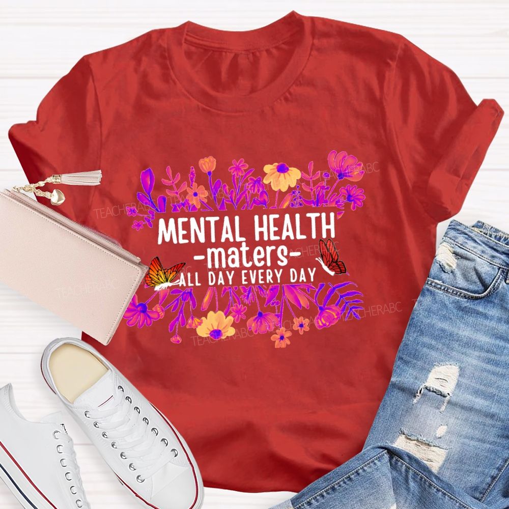 Mental Health Matters All Day Every Day Flower Butterfly Teacher T-shirt