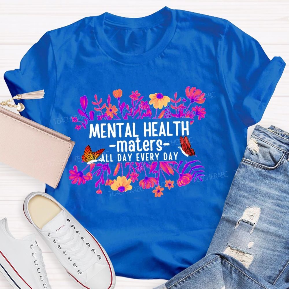 Mental Health Matters All Day Every Day Flower Butterfly Teacher T-shirt