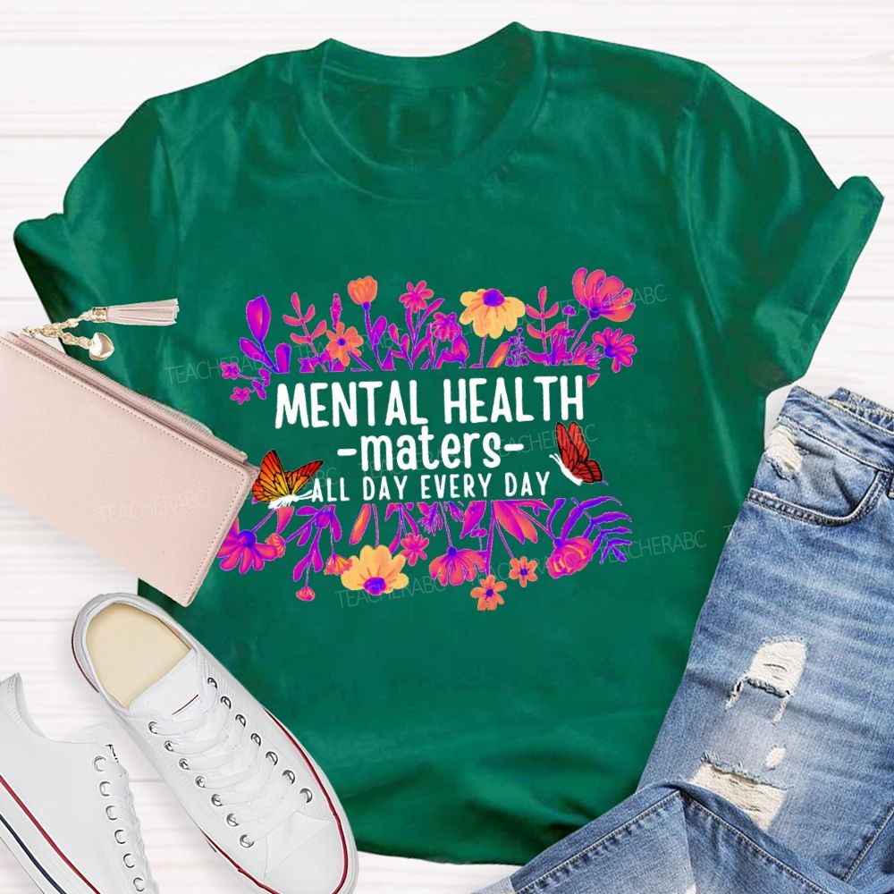 Mental Health Matters All Day Every Day Flower Butterfly Teacher T-shirt