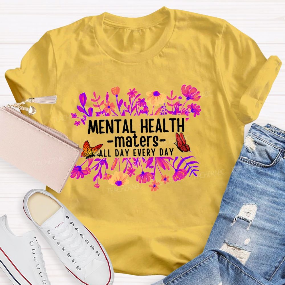 Mental Health Matters All Day Every Day Flower Butterfly Teacher T-shirt