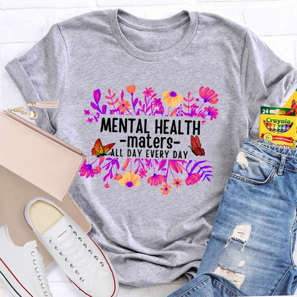 Mental Health Matters All Day Every Day Flower Butterfly Teacher T-shirt
