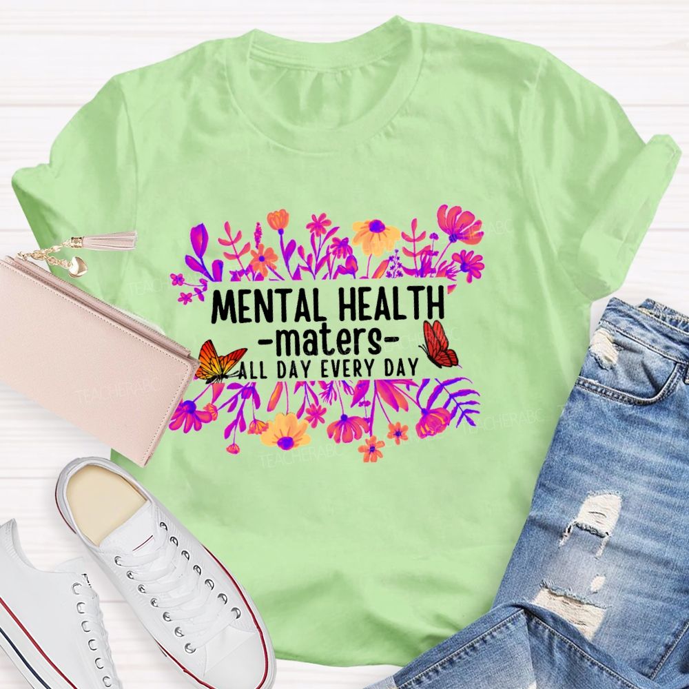 Mental Health Matters All Day Every Day Flower Butterfly Teacher T-shirt