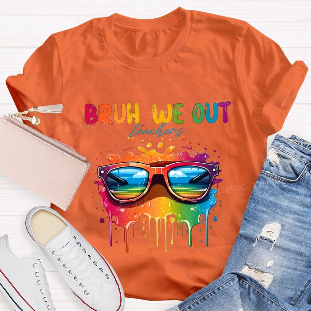 Bruh We Out Teachers And Colorful Tie-Dye Print Teacher T-shirt