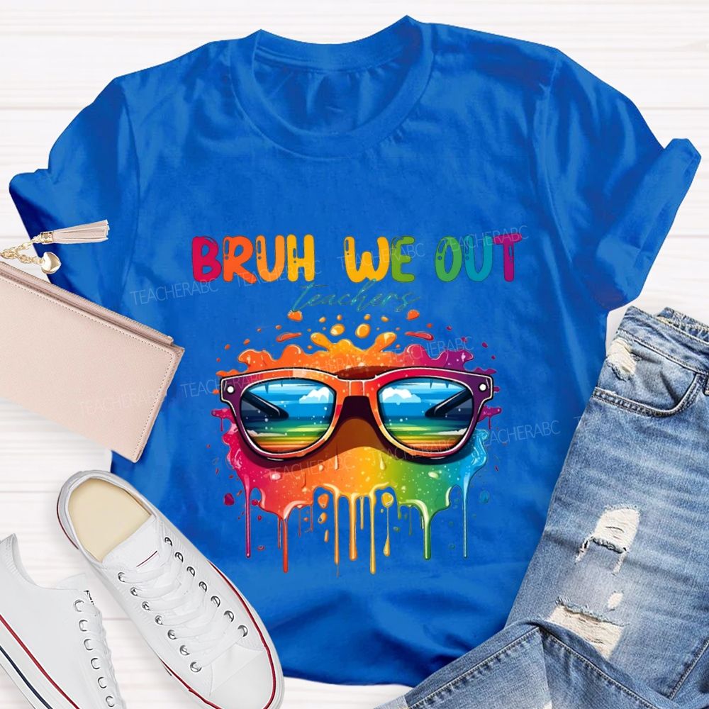 Bruh We Out Teachers And Colorful Tie-Dye Print Teacher T-shirt