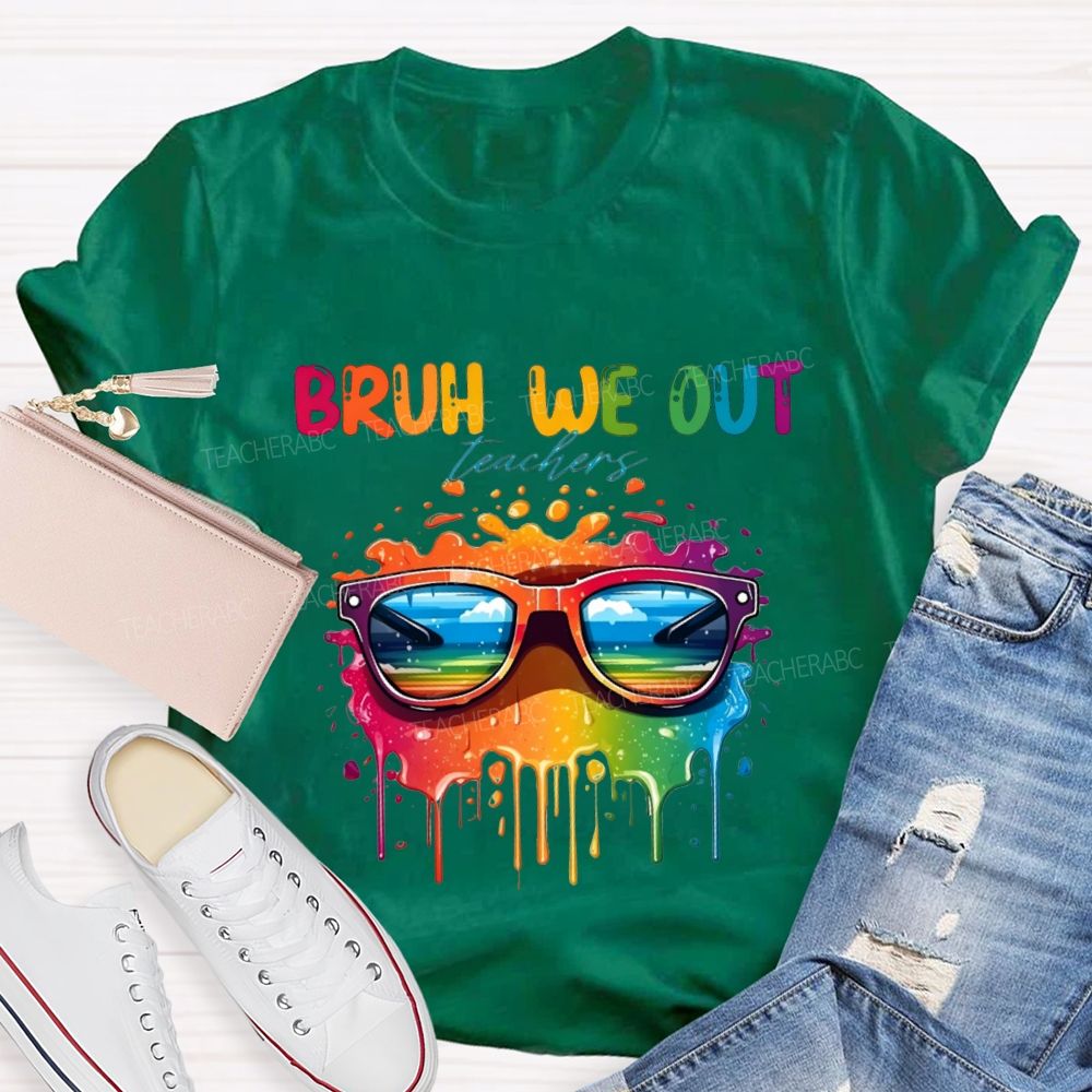 Bruh We Out Teachers And Colorful Tie-Dye Print Teacher T-shirt