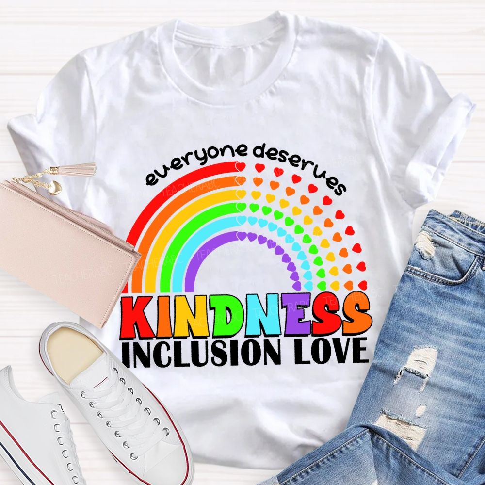 Everyone Deserves Kindness Inclusion Love Heart Rainbow Teacher T-shirt