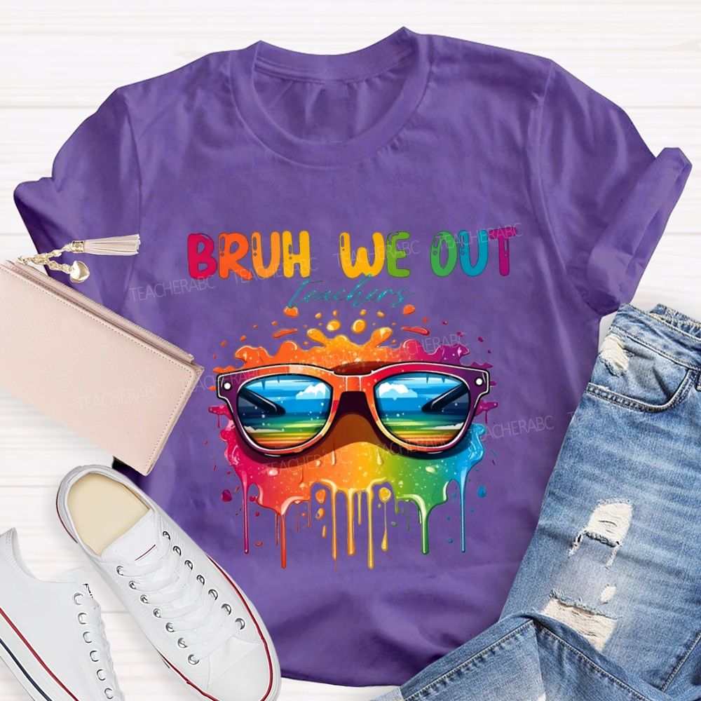 Bruh We Out Teachers And Colorful Tie-Dye Print Teacher T-shirt