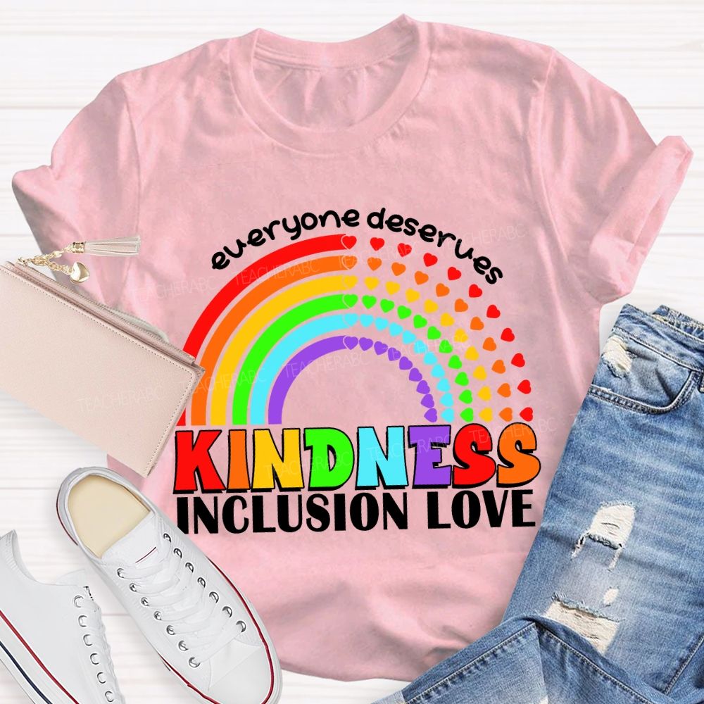 Everyone Deserves Kindness Inclusion Love Heart Rainbow Teacher T-shirt
