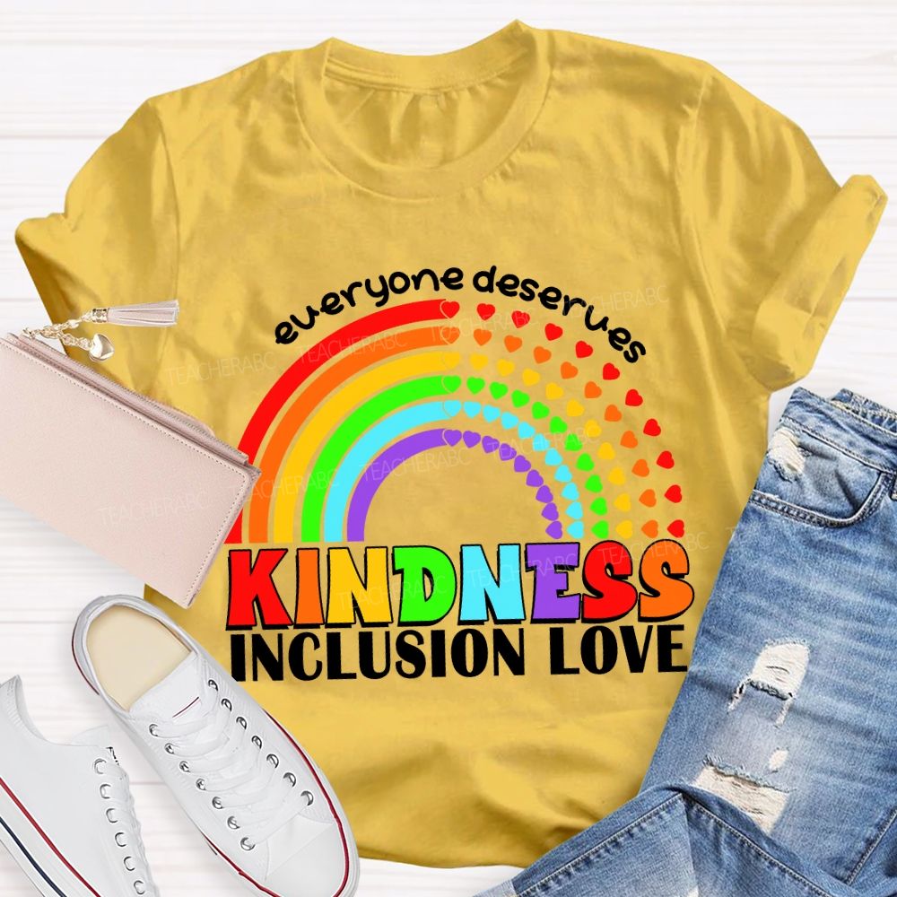 Everyone Deserves Kindness Inclusion Love Heart Rainbow Teacher T-shirt