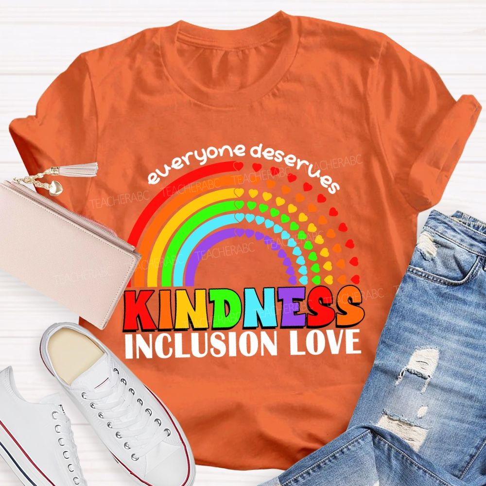 Everyone Deserves Kindness Inclusion Love Heart Rainbow Teacher T-shirt