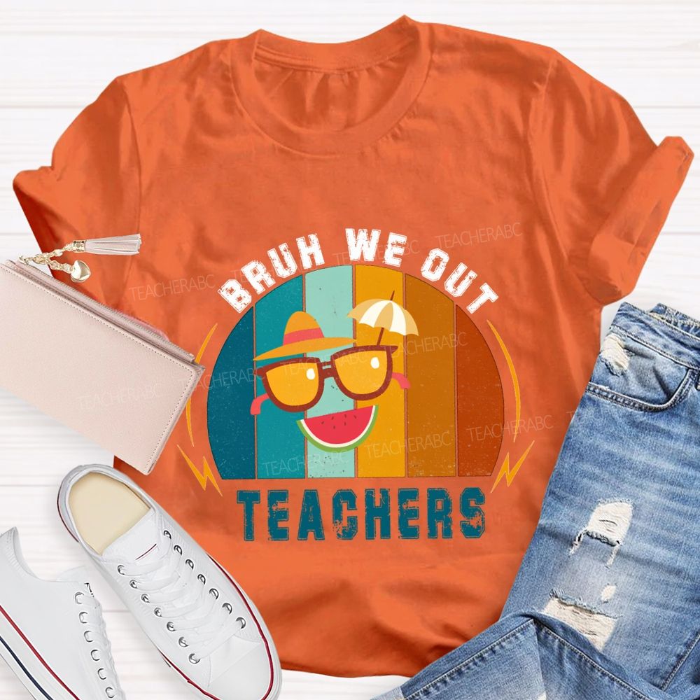 Bruh We Out Teachers Last Day Of School Teacher T-shirt