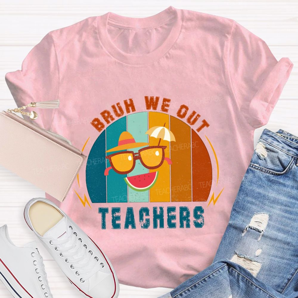 Bruh We Out Teachers Last Day Of School Teacher T-shirt