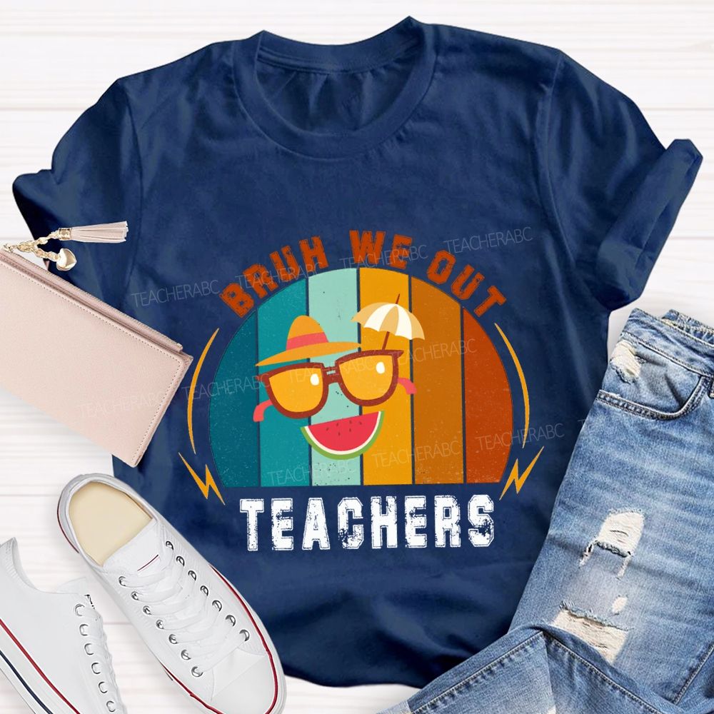 Bruh We Out Teachers Last Day Of School Teacher T-shirt