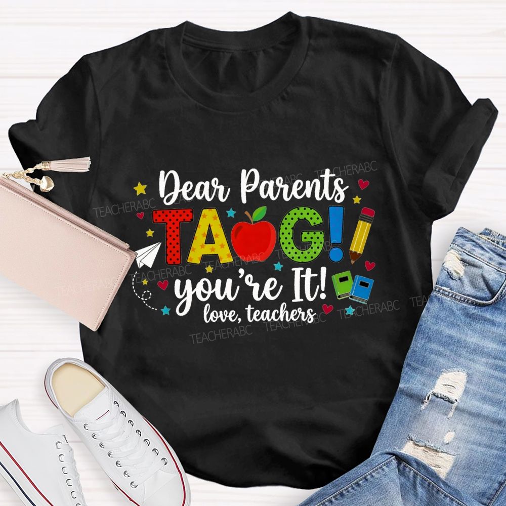 Dear Parents Tag You'Re It Love Teachers And Apple Teacher T-shirt