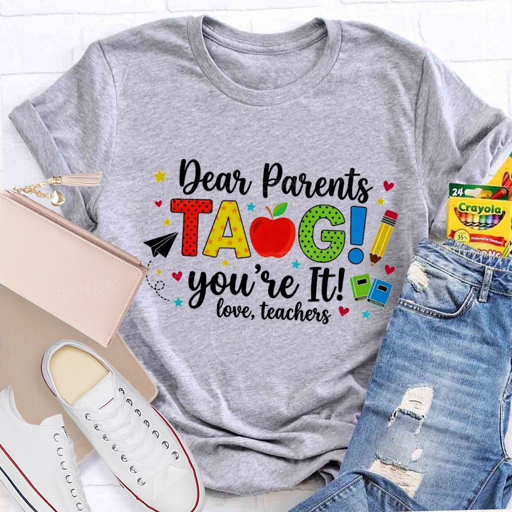 Dear Parents Tag You'Re It Love Teachers And Apple Teacher T-shirt