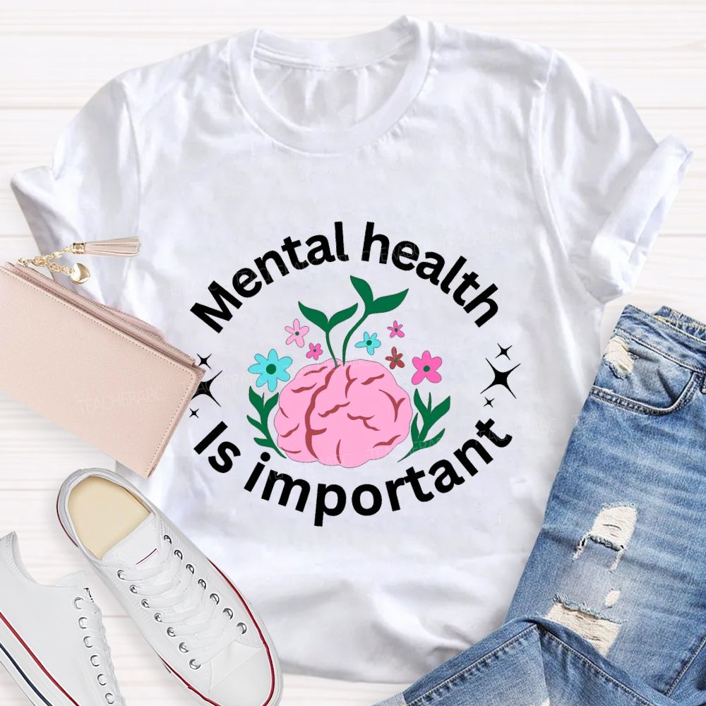 Mental Health Is Important Teacher T-shirt