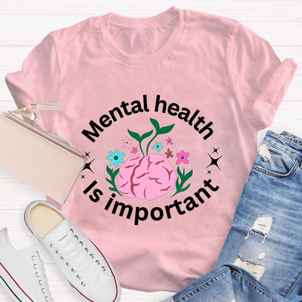 Mental Health Is Important Teacher T-shirt