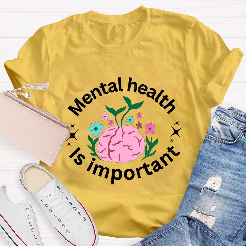Mental Health Is Important Teacher T-shirt